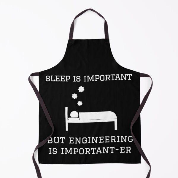 Item preview, Sleep is Important But Engineering is Important-er designed and sold by GregFromThePeg.