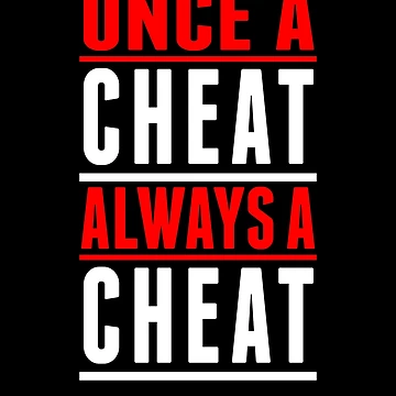 Vorschaubild zum Design Once A Cheat Always A Cheat von RTParty