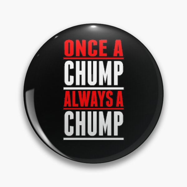 Item preview, Once A Chump Always A Chump designed and sold by RTParty.