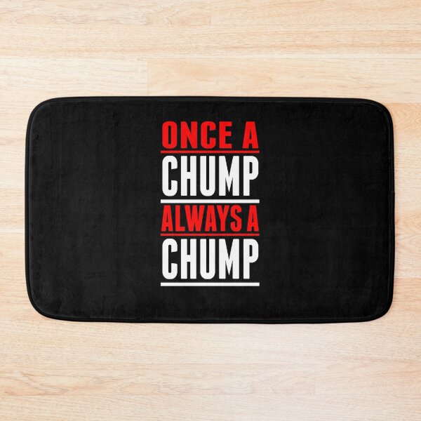 Item preview, Once A Chump Always A Chump designed and sold by RTParty.