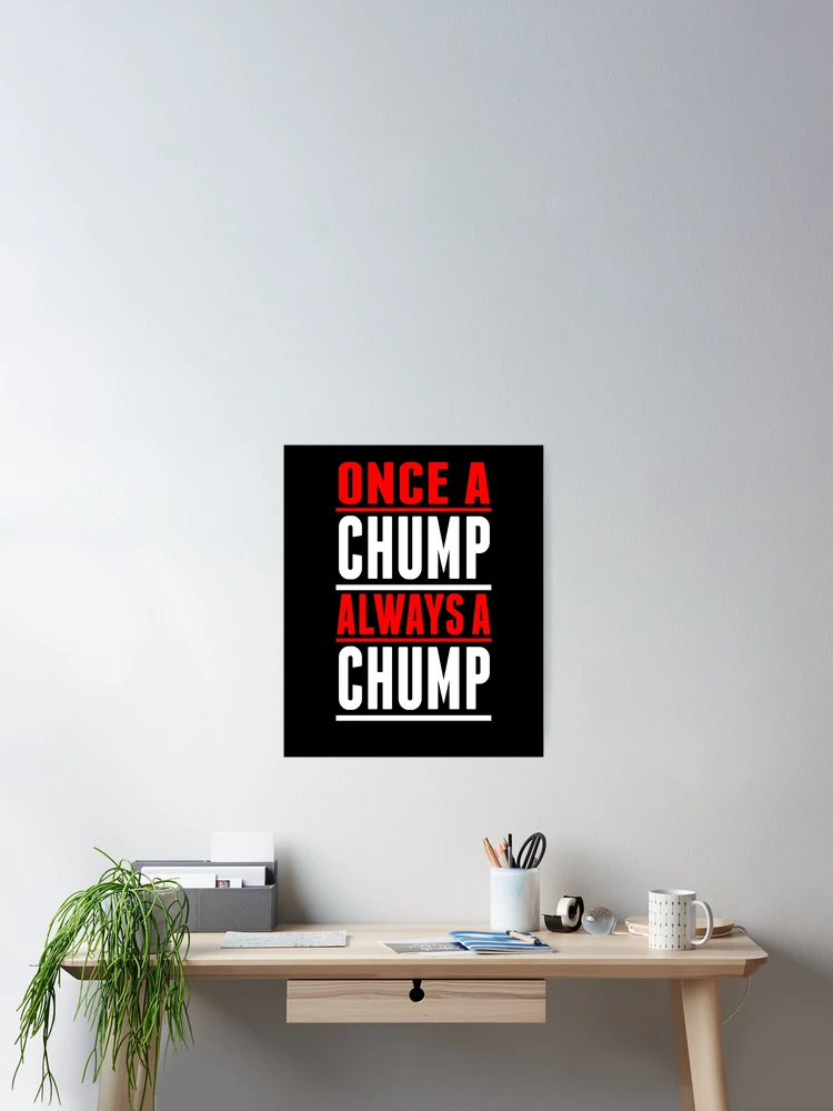 Imagen 2 de 3, Póster con la obra Once A Chump Always A Chump, diseñada y vendida por RTParty.