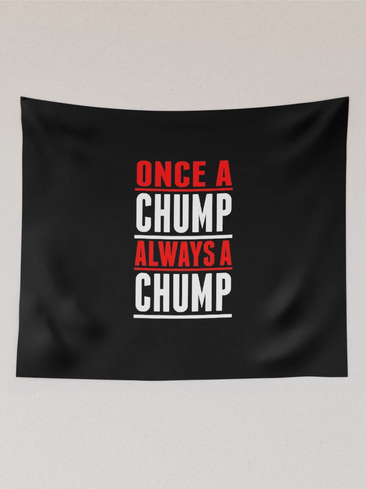 Aperçu 2 sur 3. Tentures avec l'œuvre Once A Chump Always A Chump créée et vendue par RTParty.