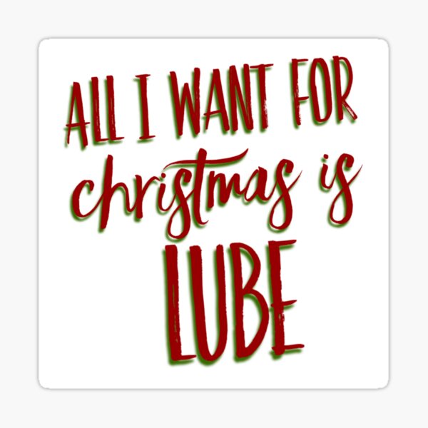 All I Want For Christmas Is LUBE Sticker
