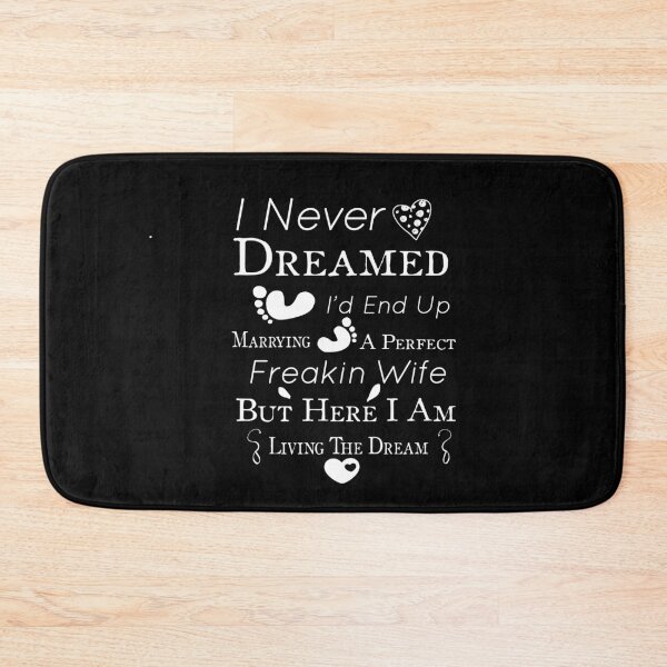 Item preview, I Never Dreamed I'd End Up Marrying A Perfect Freakin Wife designed and sold by LANANIL.