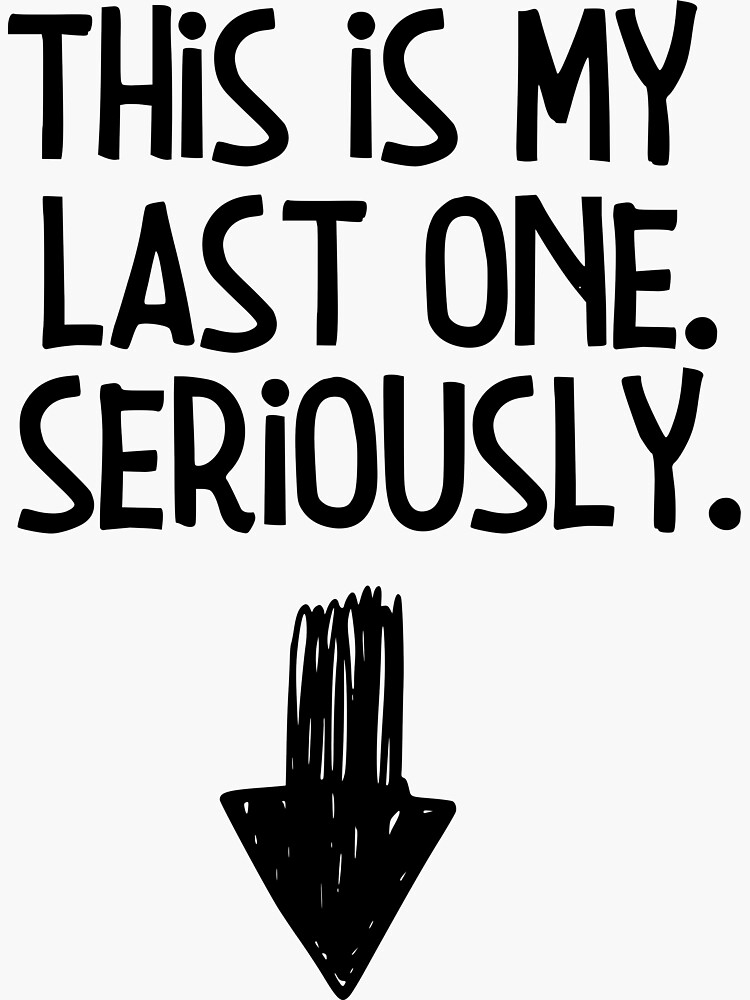 this-is-my-last-one-seriously-sticker-for-sale-by-uvprod-redbubble