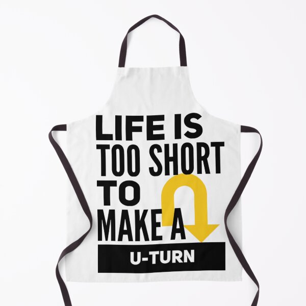 Item preview, LIFE IS TOO SHORT TO MAKE A U-TURN designed and sold by jreiter57.