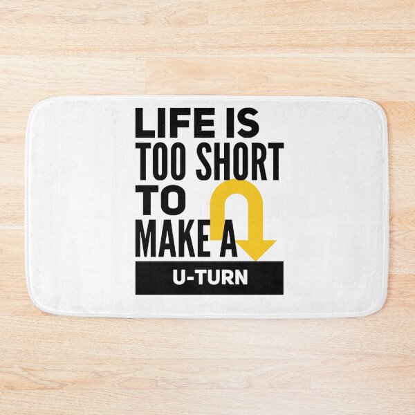 Item preview, LIFE IS TOO SHORT TO MAKE A U-TURN designed and sold by jreiter57.