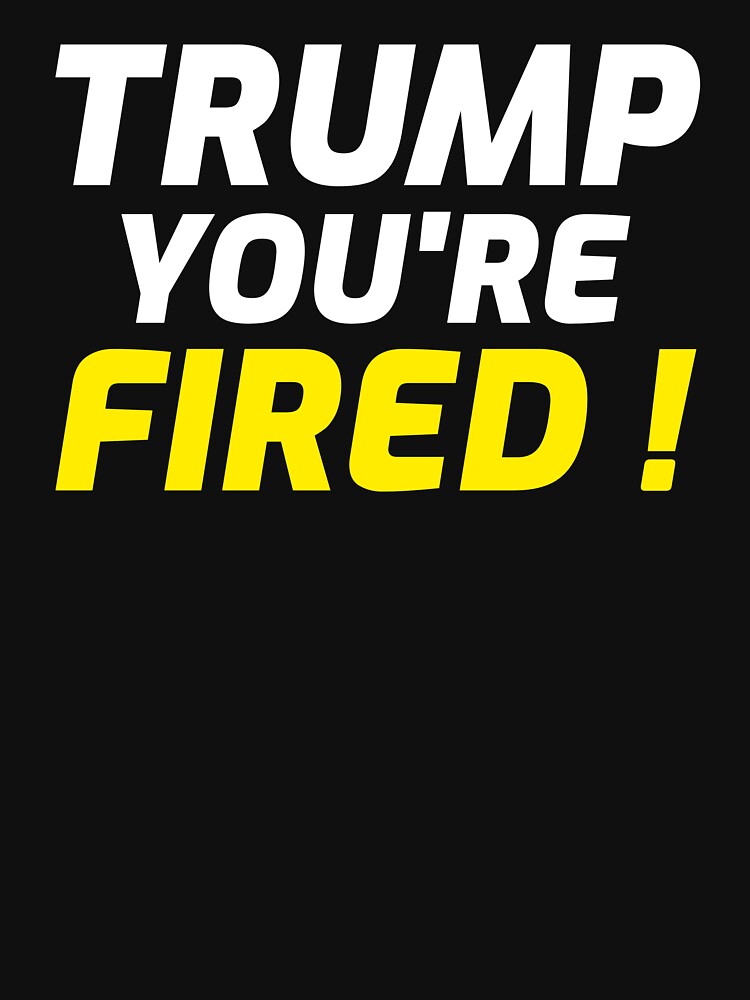 Trump you're fired by ds-4