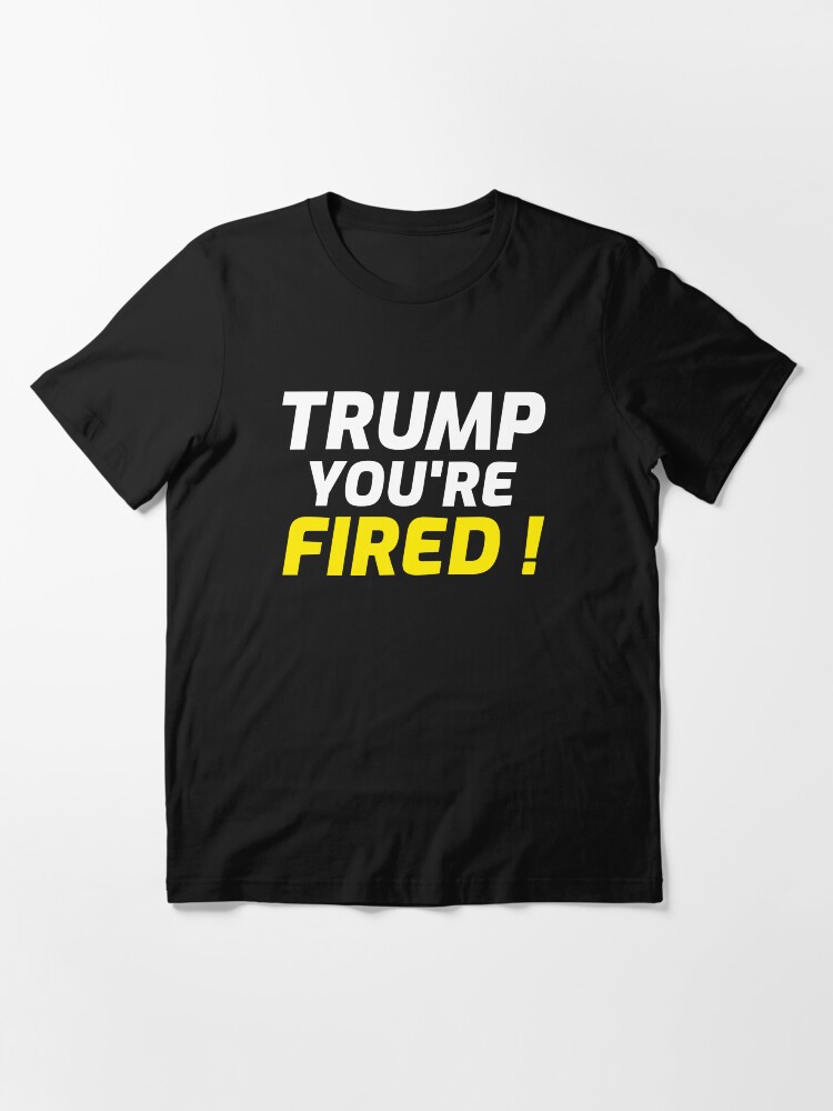 Alternate view of Trump you're fired Essential T-Shirt