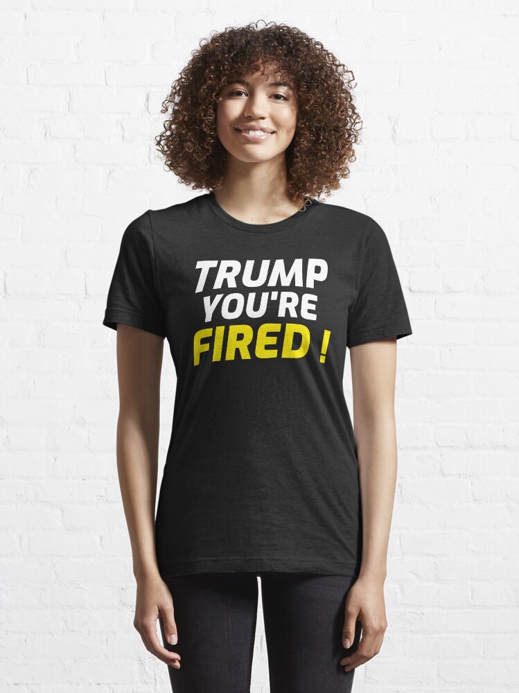Alternate view of Trump you're fired Essential T-Shirt