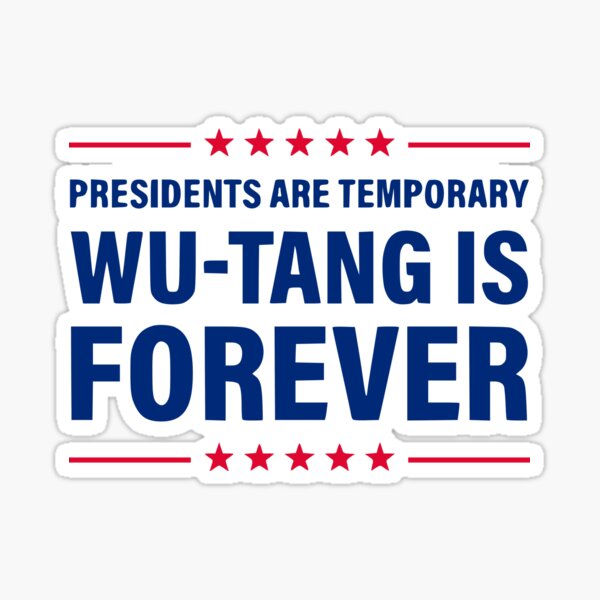 Presidents Are Temporary Wu Tang Is Forever Humor Gift Sticker