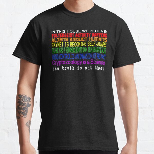 In This House We Believe Paranormal Conspiracy X-Files Classic T-Shirt