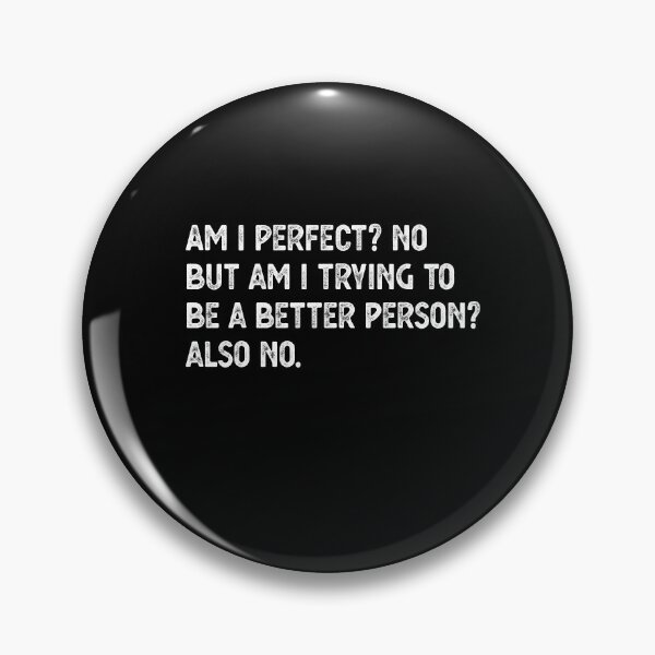 Item preview, Am I Perfect? No. Am I Trying To Be A Better Person? Also No. designed and sold by CodingForTech.