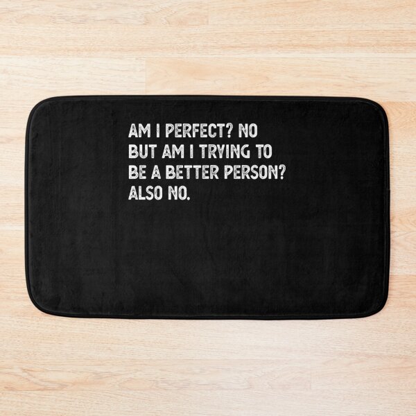 Item preview, Am I Perfect? No. Am I Trying To Be A Better Person? Also No. designed and sold by CodingForTech.