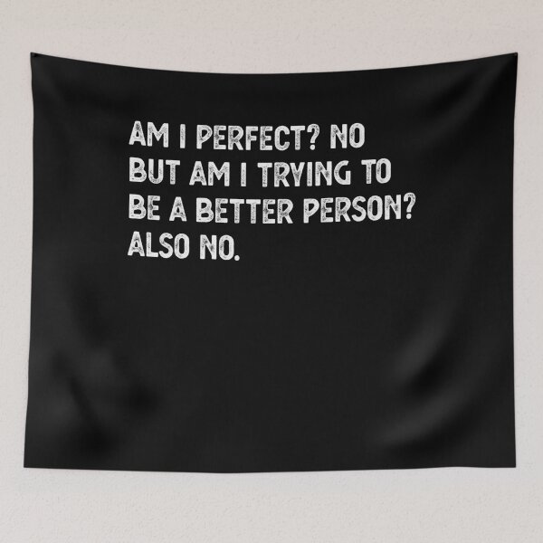 Item preview, Am I Perfect? No. Am I Trying To Be A Better Person? Also No. designed and sold by CodingForTech.
