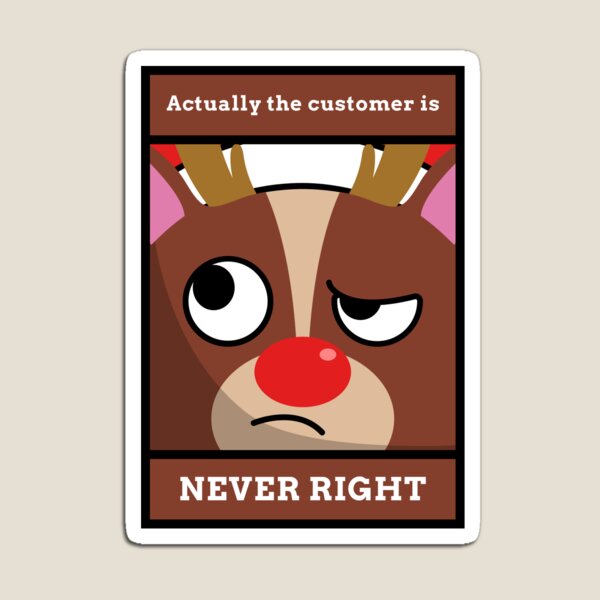 Item preview, The Customer Is Never Right designed and sold by More-Us-Please.