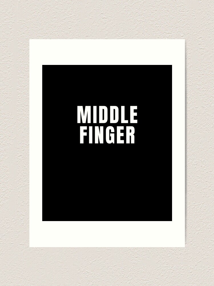 "MIDDLE FINGER Text Based Motivational Humor" Art Print by ZEROXCOOL ...