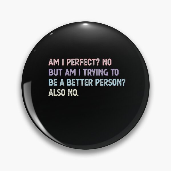 Item preview, Am I Perfect? No. Am I Trying To Be A Better Person? Also No. designed and sold by CodingForTech.