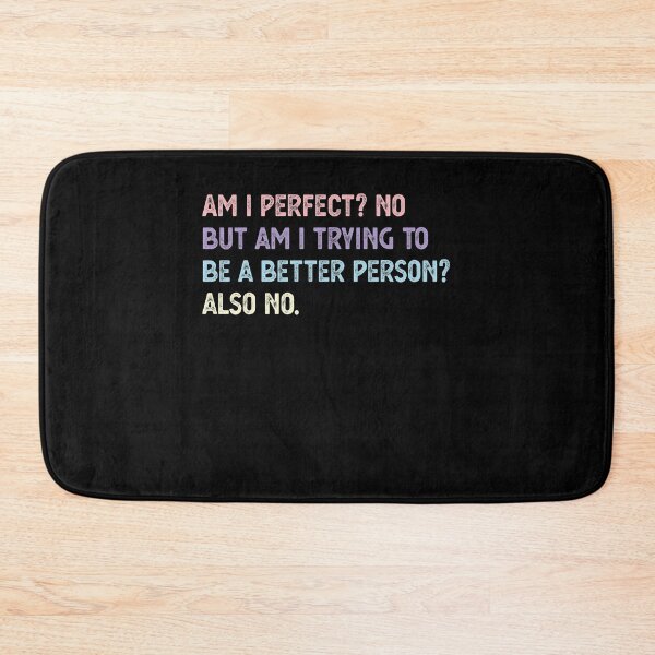 Item preview, Am I Perfect? No. Am I Trying To Be A Better Person? Also No. designed and sold by CodingForTech.