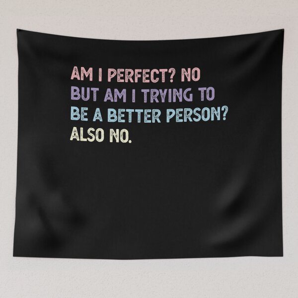 Item preview, Am I Perfect? No. Am I Trying To Be A Better Person? Also No. designed and sold by CodingForTech.