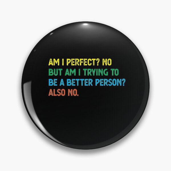 Item preview, Am I Perfect? No. Am I Trying To Be A Better Person? Also No. designed and sold by CodingForTech.
