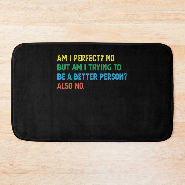 Item preview, Am I Perfect? No. Am I Trying To Be A Better Person? Also No. designed and sold by CodingForTech.