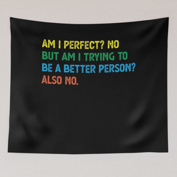 Item preview, Am I Perfect? No. Am I Trying To Be A Better Person? Also No. designed and sold by CodingForTech.