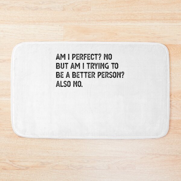 Item preview, Am I Perfect? No. Am I Trying To Be A Better Person? Also No. designed and sold by CodingForTech.