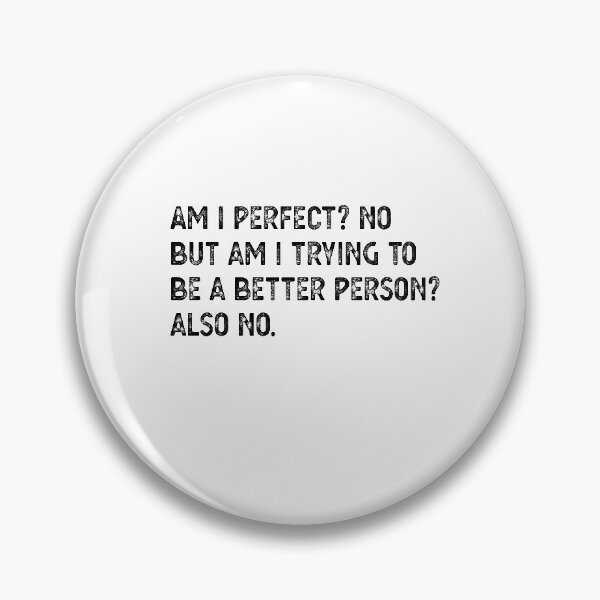 Item preview, Am I Perfect? No. Am I Trying To Be A Better Person? Also No. designed and sold by CodingForTech.