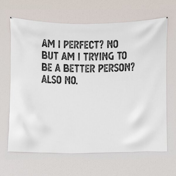 Item preview, Am I Perfect? No. Am I Trying To Be A Better Person? Also No. designed and sold by CodingForTech.