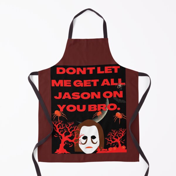 Item preview, DON'T LET ME GET ALL JASON ON YOU BRO. designed and sold by MLTS777.