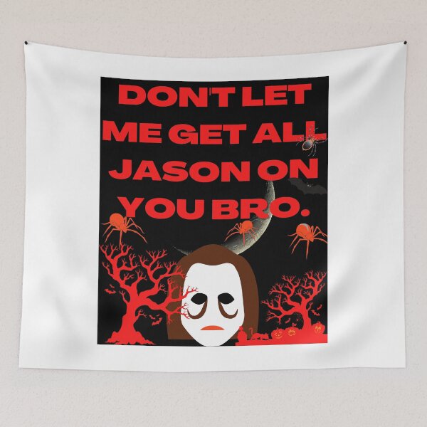 Item preview, DON'T LET ME GET ALL JASON ON YOU BRO. designed and sold by MLTS777.