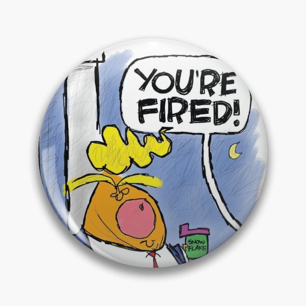Item preview, You're Fired designed and sold by Claytoonz.
