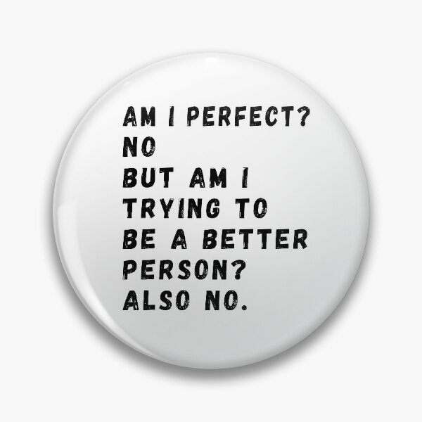 Item preview,  Am I Perfect? No. Am I Trying To Be A Better Person? Also No. designed and sold by CodingForTech.