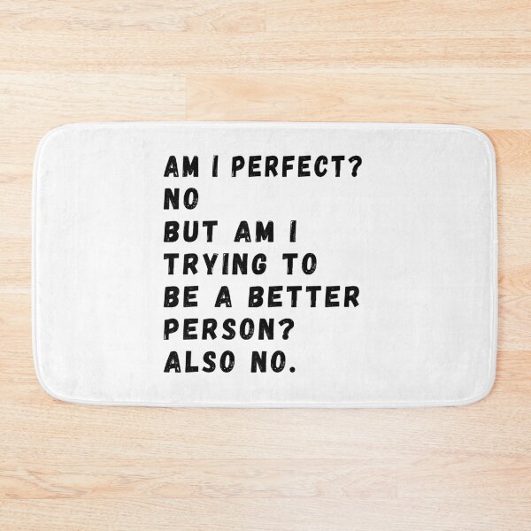 Item preview,  Am I Perfect? No. Am I Trying To Be A Better Person? Also No. designed and sold by CodingForTech.