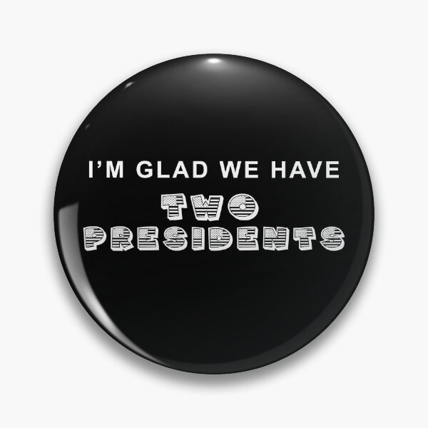 Item preview, I'm Glad We Have Two Presidents designed and sold by MagicalMystery6.