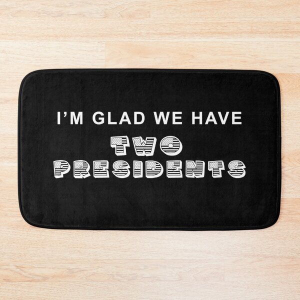 Item preview, I'm Glad We Have Two Presidents designed and sold by MagicalMystery6.