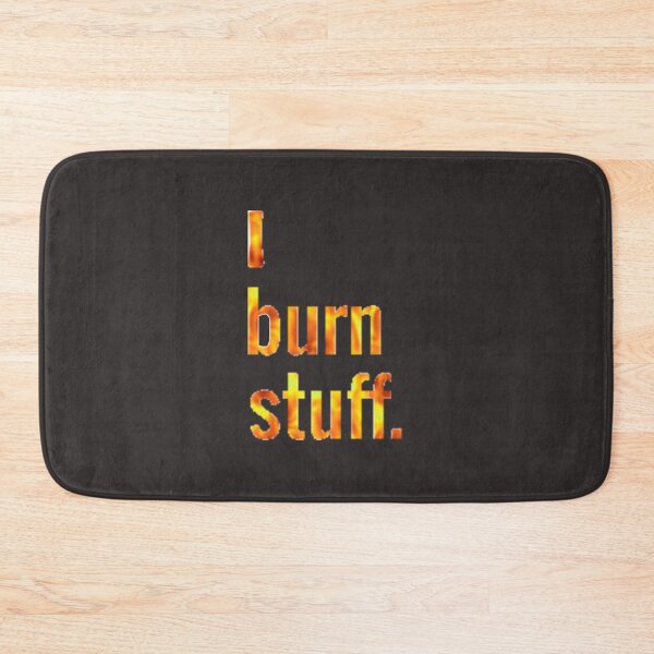 Item preview, I burn stuff designed and sold by DianeBP.