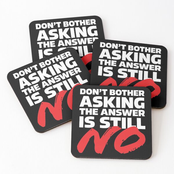 Item preview, Don't bother asking, the answer is still NO! designed and sold by Marlon Fernandes.