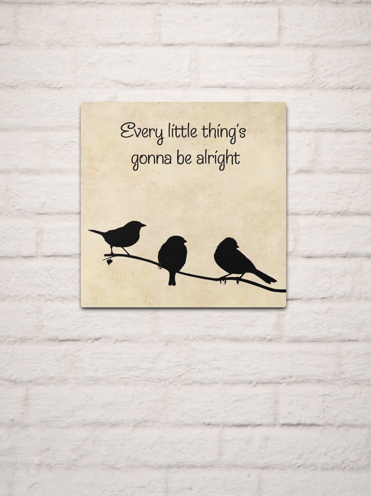 Every Little Thing's Gonna Be Alright - Song Lyrics | Metal Print