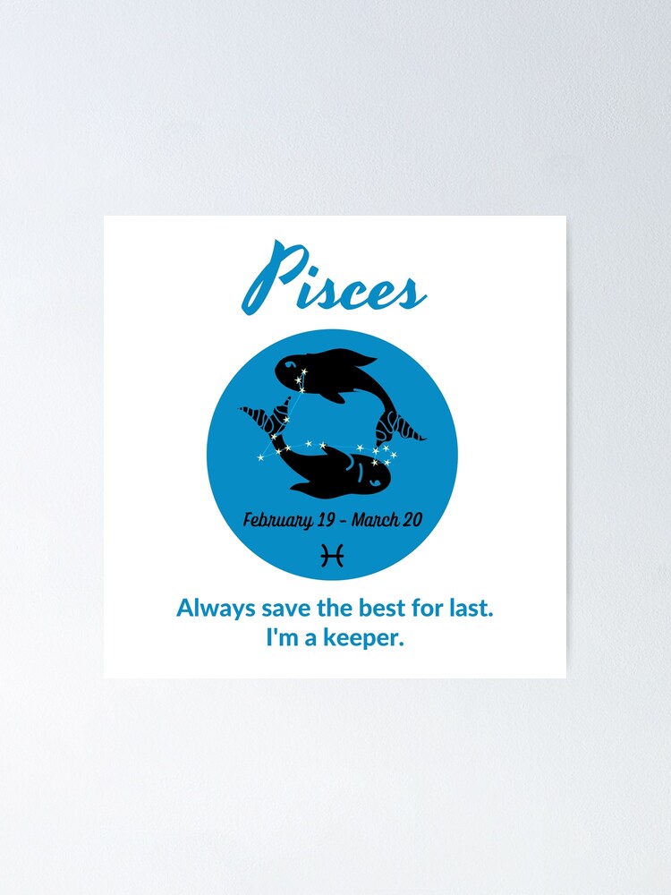 Pisces Zodiac and Constellation Always save the best for last Poster