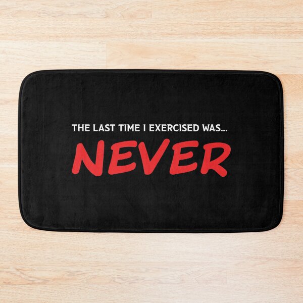 Item preview, The last time I exercised was... NEVER. designed and sold by Marlon Fernandes.