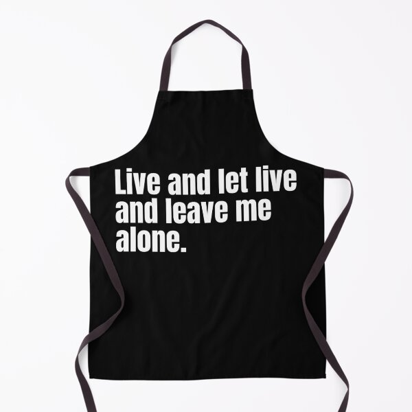 Item preview, Live and Let Live and Leave Me Alone, Funny designed and sold by WhimsicaliTee.