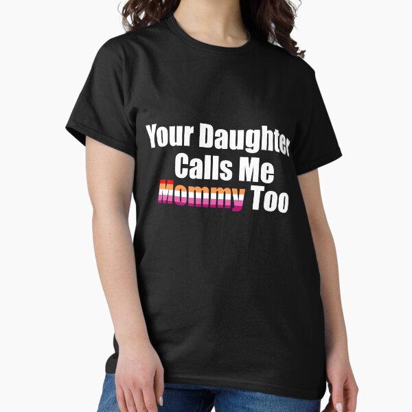 Item preview, Your Daughter Calls Me Mommy Too designed and sold by Honey-Pop.