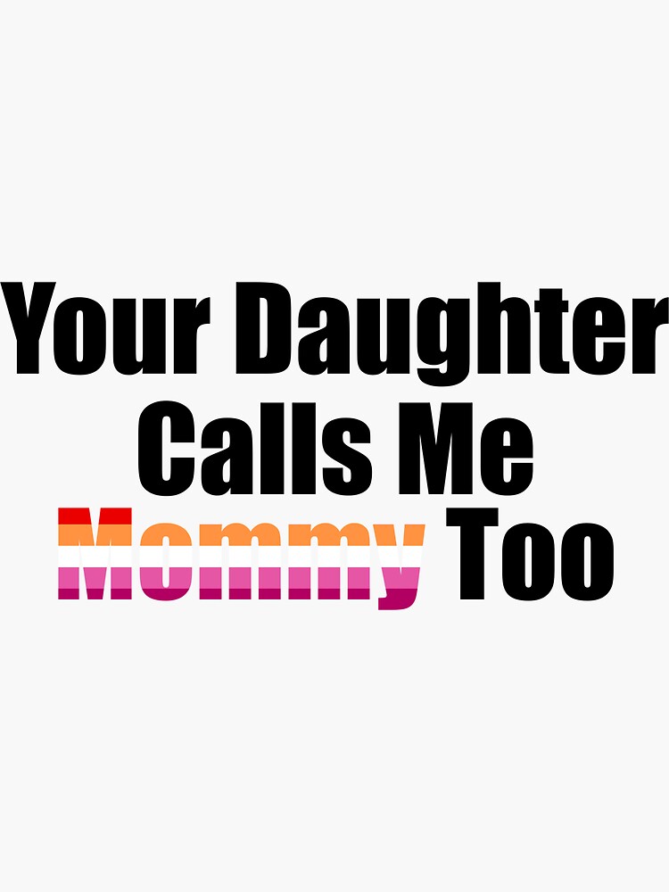 your-daughter-calls-me-mommy-too-sticker-for-sale-by-honey-pop