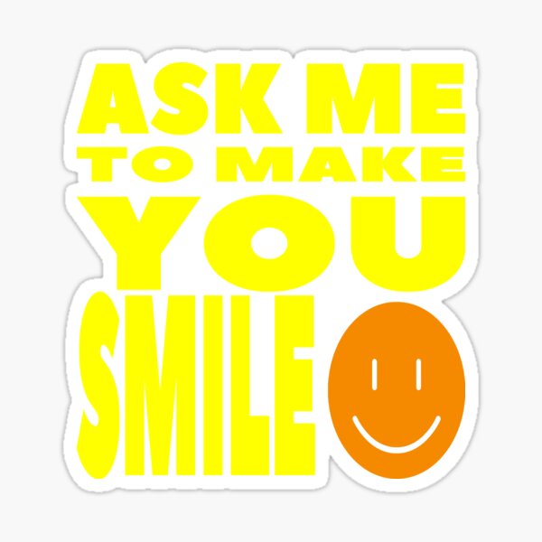 Item preview,     Ask me to make you smile designed and sold by Bachirdz.