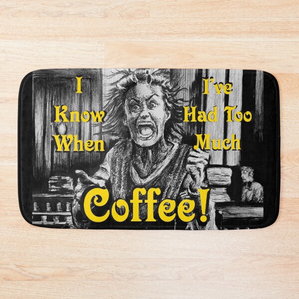 Item preview, I Know When I've Had Too Much Coffee! designed and sold by FictiveArt.