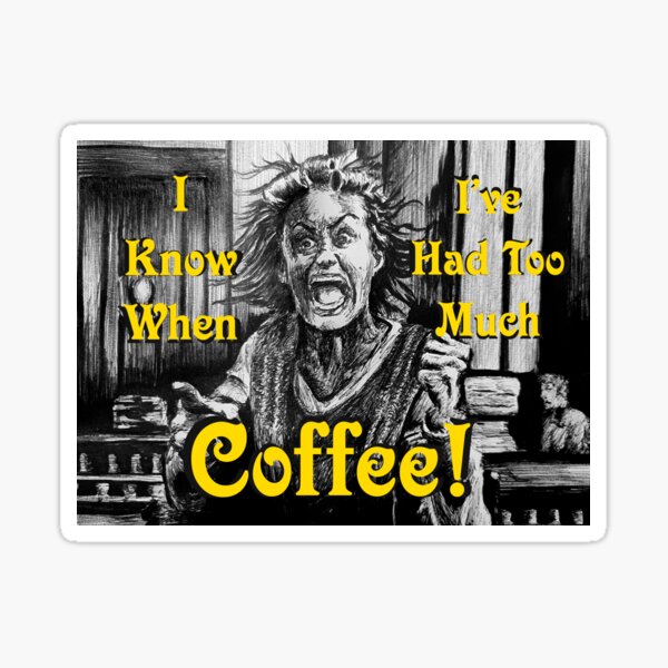 Item preview, I Know When I've Had Too Much Coffee! designed and sold by FictiveArt.