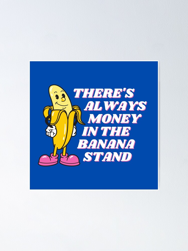 "money in the banana stand" Poster by resetbios Redbubble