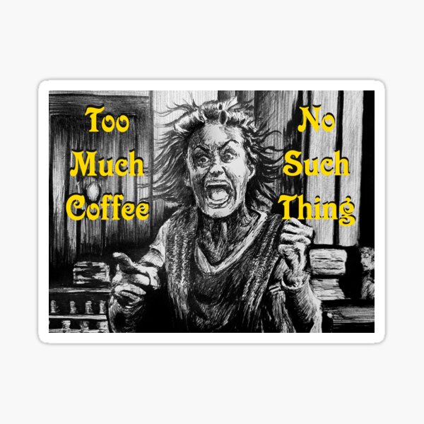 Item preview, Too Much Coffee?  No Such Thing! designed and sold by FictiveArt.